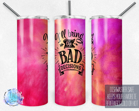 I'll Bring the Bad Decisions,  Bad Choices,  Bright Colors  - Skinny 20oz Tumbler - Free Shipping