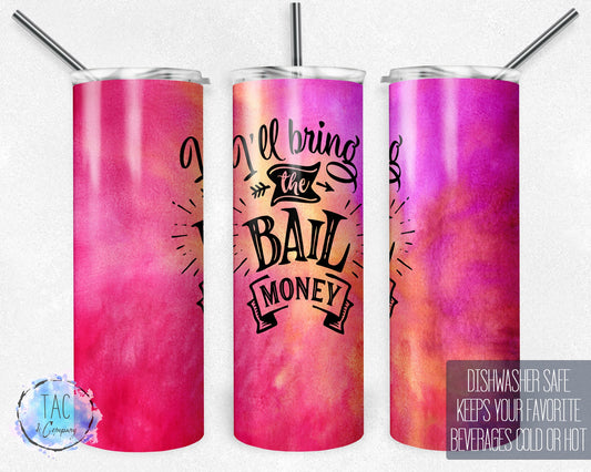 I'll Bring the Bail Money,  Bad Choices,  Bright Colors  - Skinny 20oz Tumbler - Free Shipping