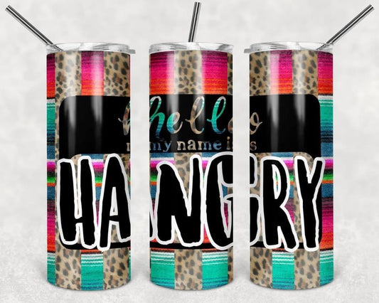 Hello My Name Is Hangry- 20oz or 30oz Skinny Tumblers w/ Lid and Metal Straw