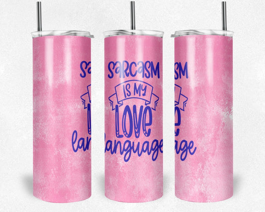 Sarcasm is my Love Language - 20 oz or 30oz Skinny Tumblers w/ Lid and Metal Straw