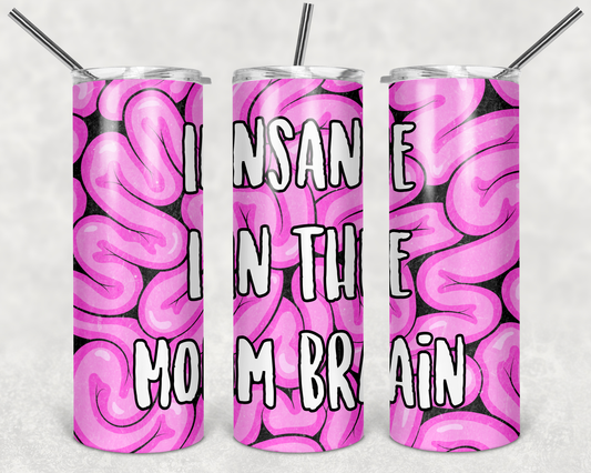 Insane In The Mom Brain - 20 or 30oz Skinny Tumblers w/ Lid and Metal Straw