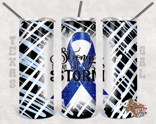 Blue Ribbon Stronger Than Storm-  20oz or 30oz Skinny Tumblers w/ Lid and Metal Straw