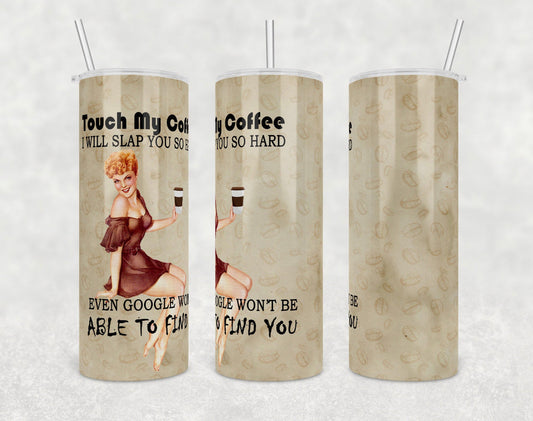 Don’t Touch My Coffee- 20 oz or 30oz Skinny Tumblers w/ Lid and Metal Straw