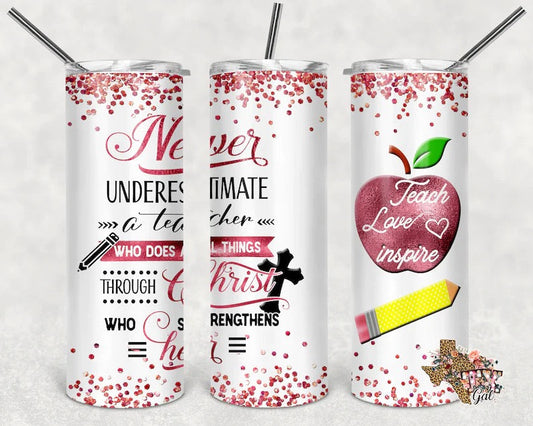 Never Underestimate A Teacher - 20oz or 30oz Skinny Tumblers w/ Lid and Metal Straw