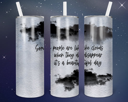 Some People are like Clouds- 20 oz or 30oz Skinny Tumblers w/ Lid and Metal Straw