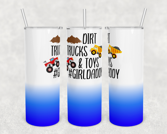 Dirt , Truck , Toys #girldaddy - 20 oz or 30oz Skinny Tumblers w/ Lid and Metal Straw