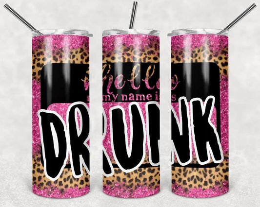 Hello My Name Is Drunk- 20oz or 30oz Skinny Tumblers w/ Lid and Metal Straw