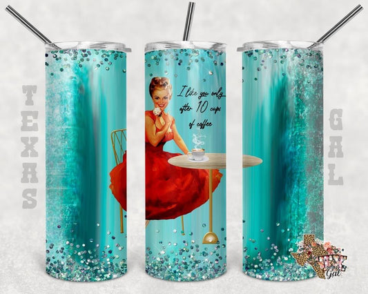 10 Cups of Coffee -  20oz or 30oz Skinny Tumblers w/ Lid and Metal Straw