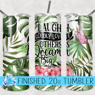 Laugh Loudly Love Others Dream Big -20 oz Skinny Tumblers w/ Lid and Metal Straw '