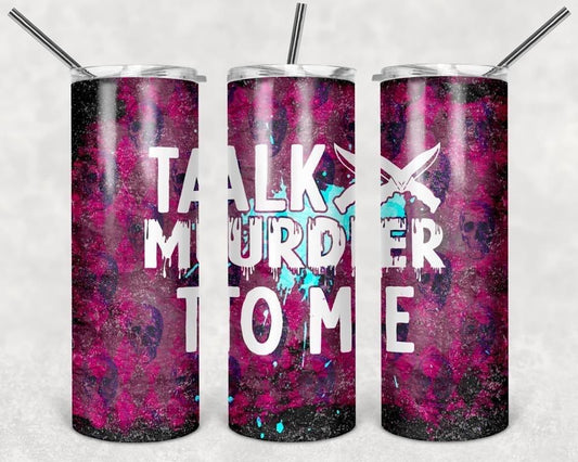 Talk Murder to Me - 20oz or 30oz Skinny Tumblers w/ Lid and Metal Straw