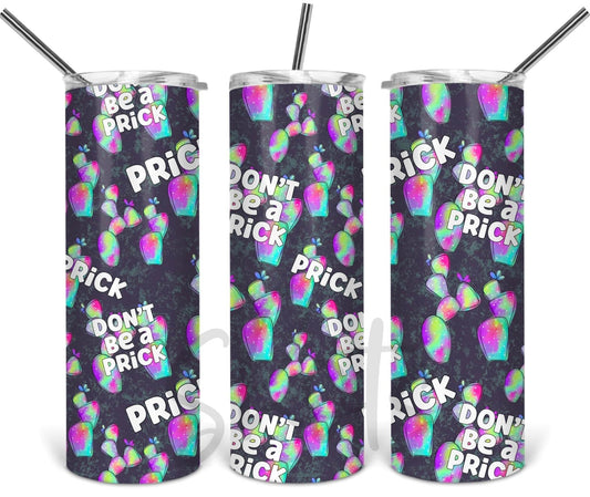 Don’t Be A Prick - 20 oz or 30oz Skinny Tumblers w/ Lid and Metal Straw
