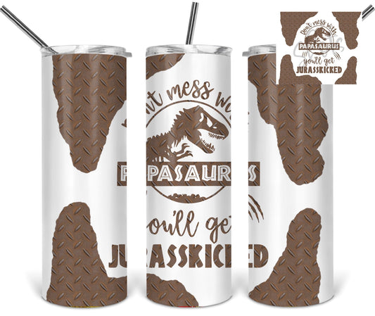 Papasaurus  Jurasskicked  - 20oz or 30oz as Skinny Tumblers w/ Lid and Metal Straw
