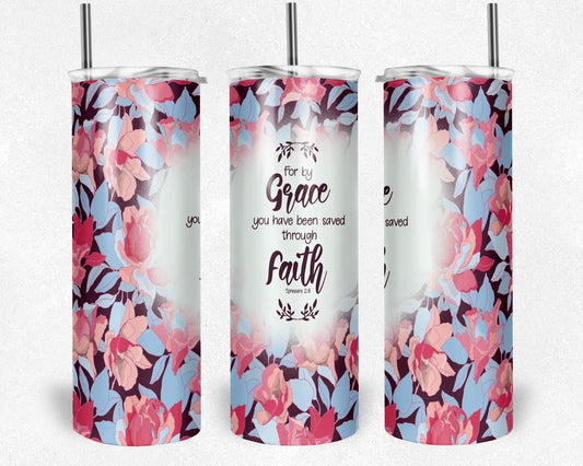 By Grace You Have Been Saved By Faith- 20 oz or 30oz Skinny Tumblers w/ Lid and Metal Straw