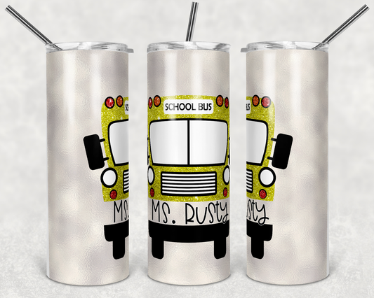 White Custom Bus Name- 20 oz or 30oz Skinny Tumblers w/ Lid and Metal Straw