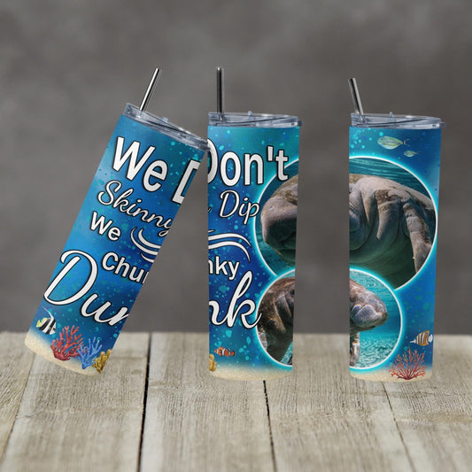 We Don’t Skinny Dip- 20 oz or 30oz Skinny Tumblers w/ Lid and Metal Straw