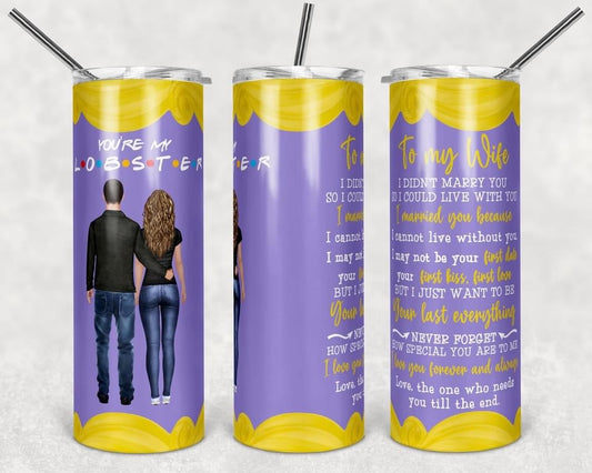 To my wife - 20 oz or 30oz Skinny Tumblers w/ Lid and Metal Straw