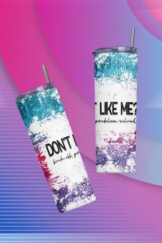 Don’t Like Me ?- 20 oz or 30oz Skinny Tumblers w/ Lid and Metal Straw