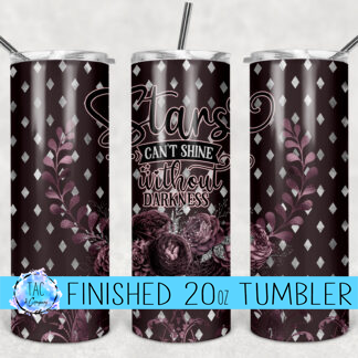 Stars Can’t Shine Without Darkness - 20 oz Skinny Tumblers w/ Lid and Metal Straw '