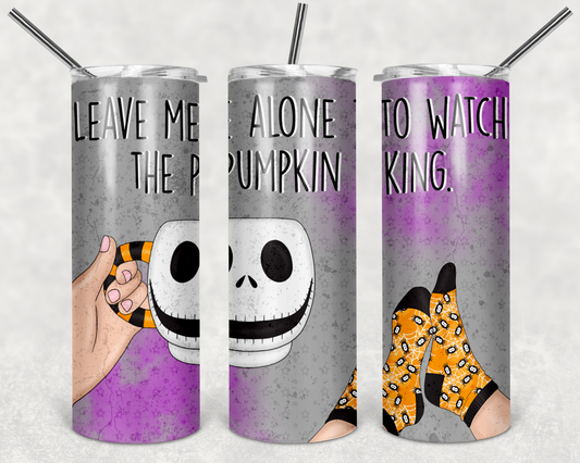 Leave me Alone To Watch Pumpkin King - 20 or 30oz Skinny Tumblers w/ Lid and Metal Straw