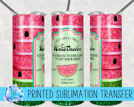 Life is like Watermelon - Sublimation Print (This Is Not A Digital File)