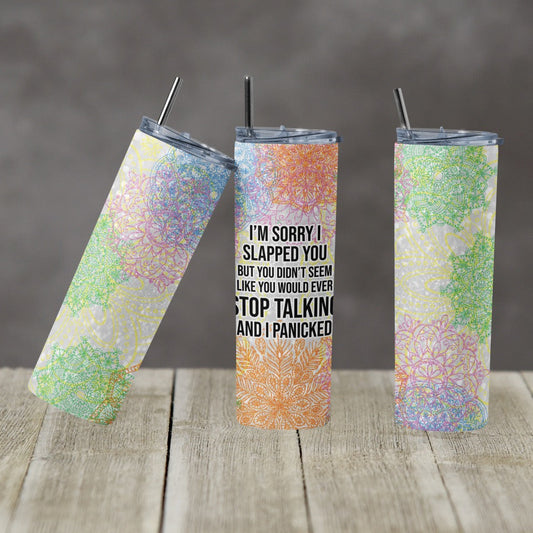 I’m Sorry I Slapped You Flowers - 20 oz or 30oz Skinny Tumblers w/ Lid and Metal Straw