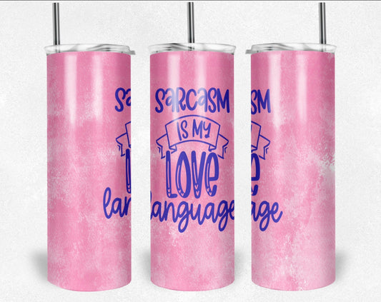 Sarcasm is my Love Language - 20 oz or 30oz Skinny Tumblers w/ Lid and Metal Straw