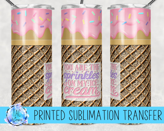 You Are The Sprinkles In My Ice Cream Cone - Sublimation Print (This Is Not A Digital File)