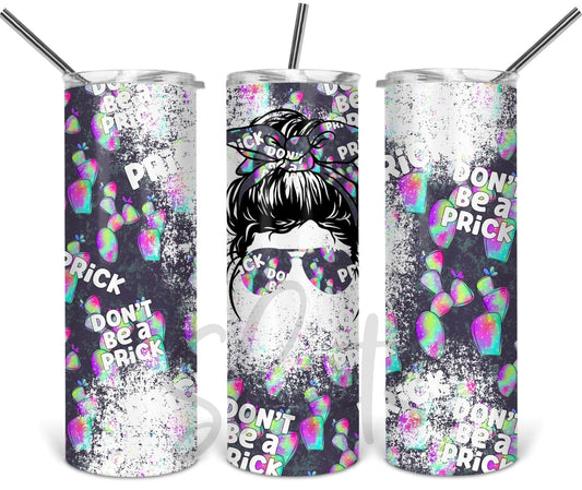 Don’t Be A Prick - 20 oz or 30oz Skinny Tumblers w/ Lid and Metal Straw