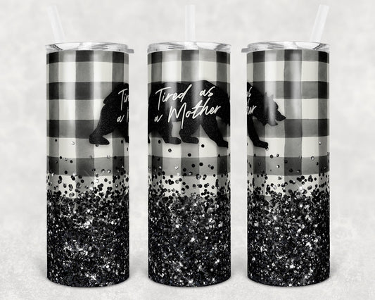 Tired As A Mother- 20 oz Skinny Tumblers w/ Lid and Metal Straw