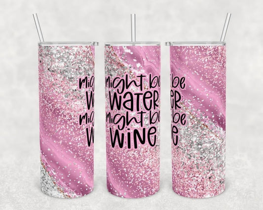 Might be Water Alcoholic - 20 oz or 30oz Skinny Tumblers w/ Lid and Metal Straw