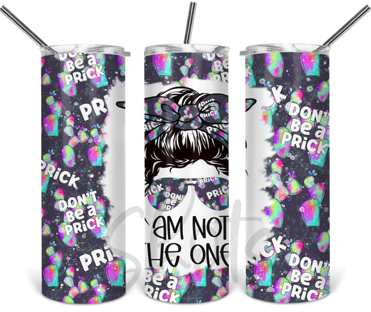 I am not the one- 20 oz or 30oz Skinny Tumblers w/ Lid and Metal Straw