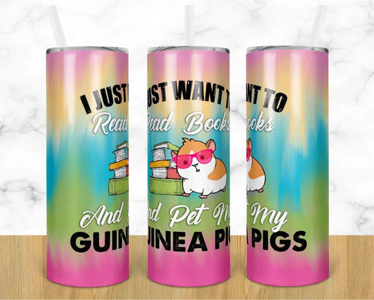 I Just want to Read Books and Pet my Guinea Pig - 20oz or 30oz Skinny Tumblers w/ Lid and Metal Straw