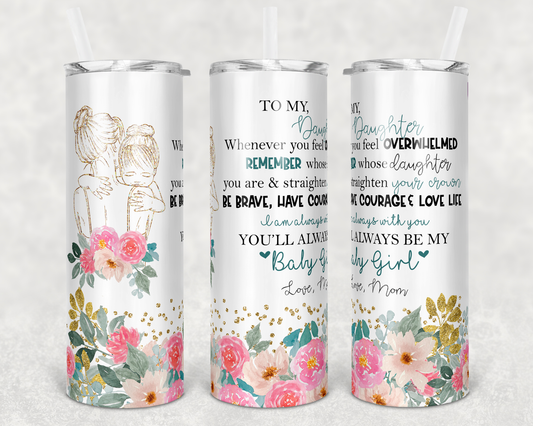 To My Daughter - 20oz or 30oz Skinny Tumblers w/ Lid and Metal Straw