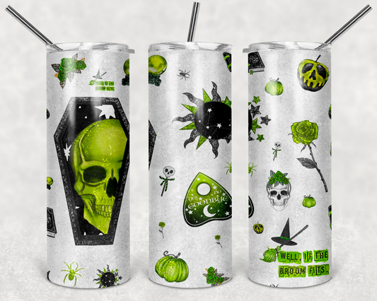 Well If The Broom Fits - 20 or 30oz Skinny Tumblers w/ Lid and Metal Straw