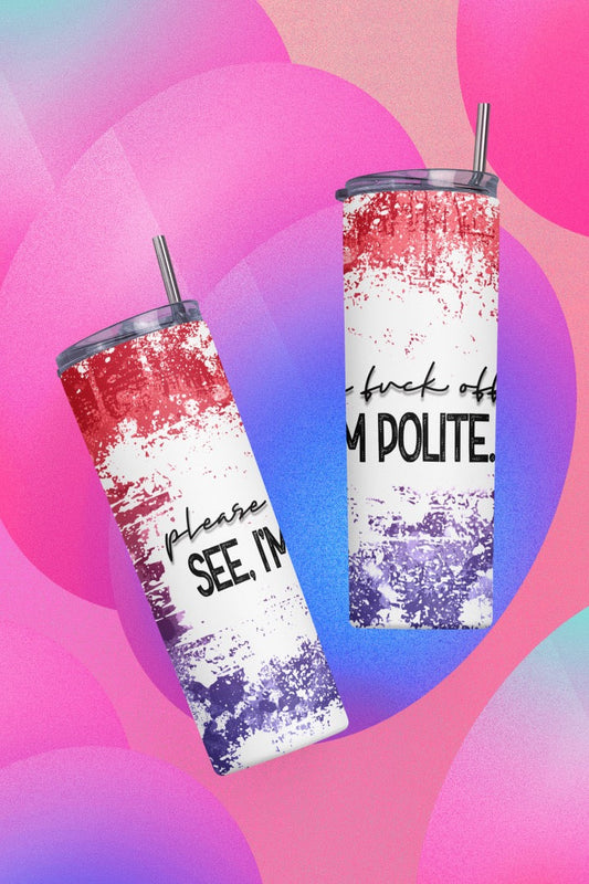 See I’m Polite - 20 oz or 30oz Skinny Tumblers w/ Lid and Metal Straw