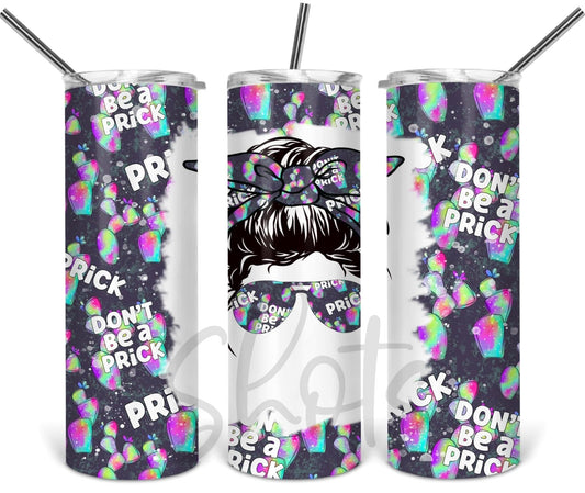 Don’t Be A Prick - 20 oz or 30oz Skinny Tumblers w/ Lid and Metal Straw