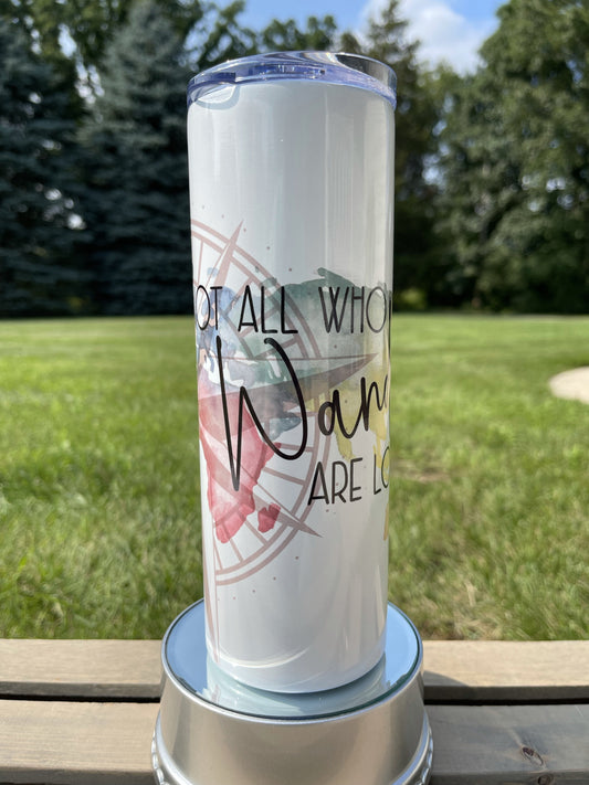 Not all who wander are lost -  20oz  Skinny Tumblers w/ Lid and Metal Straw
