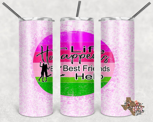 Life Happens BFF- 20oz or 30oz Skinny Tumblers w/ Lid and Metal Straw