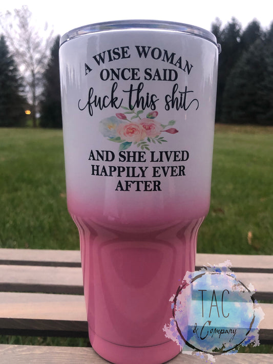 Wise Woman Once Said FU$% This Shit - 30 oz Tumbler with Lid
