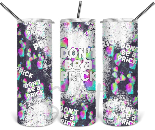 Don’t Be A Prick - 20 oz or 30oz Skinny Tumblers w/ Lid and Metal Straw