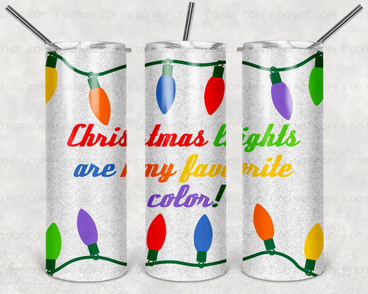 Xmas Lights Are My Favorite Color- 20 oz or 30oz Skinny Tumblers w/ Lid and Metal Straw