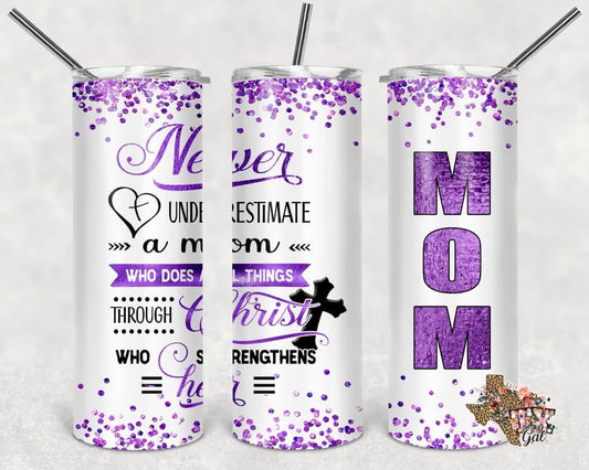 Never Underestimate Mom- 20 oz or 30oz Skinny Tumblers w/ Lid and Metal Straw
