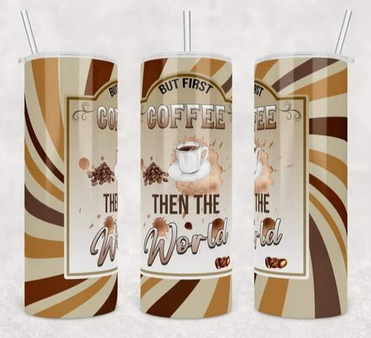 World, Coffee First- 20oz or 30oz Skinny Tumblers w/ Lid and Metal Straw
