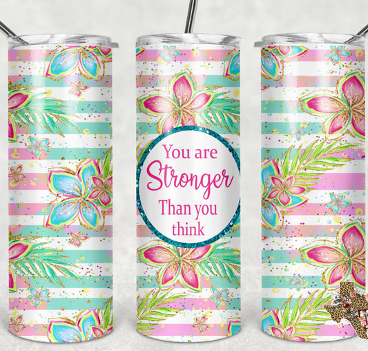 You’re Stronger Than You Think- 20oz or 30oz Skinny Tumblers w/ Lid and Metal Straw