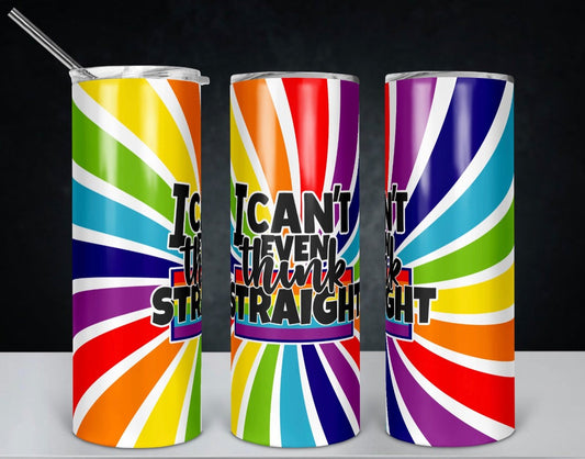 Can’t Even Think Straight - 20oz or 30oz Skinny Tumblers w/ Lid and Metal Straw