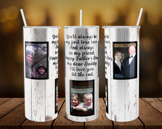 Always Be my First True Love - 20 oz or 30oz Skinny Tumblers w/ Lid and Metal Straw