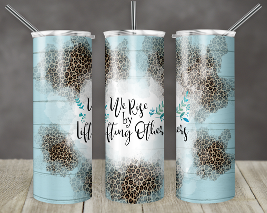 We Rise by lifting others- 20oz or 30oz Skinny Tumblers w/ Lid and Metal Straw