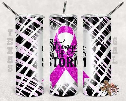 Pink Ribbon Stronger Than Storm-  20oz or 30oz Skinny Tumblers w/ Lid and Metal Straw