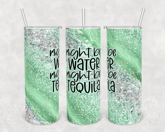 Might be Water Might be Tequila - 20 oz or 30oz Skinny Tumblers w/ Lid and Metal Straw