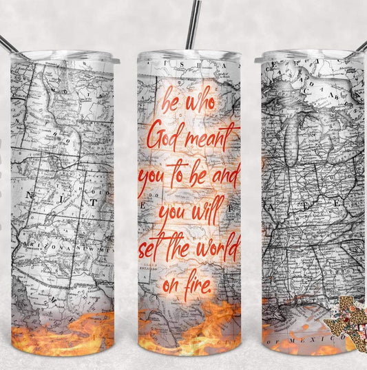 Be Who God Meant For You- 20 oz or 30oz Skinny Tumblers w/ Lid and Metal Straw